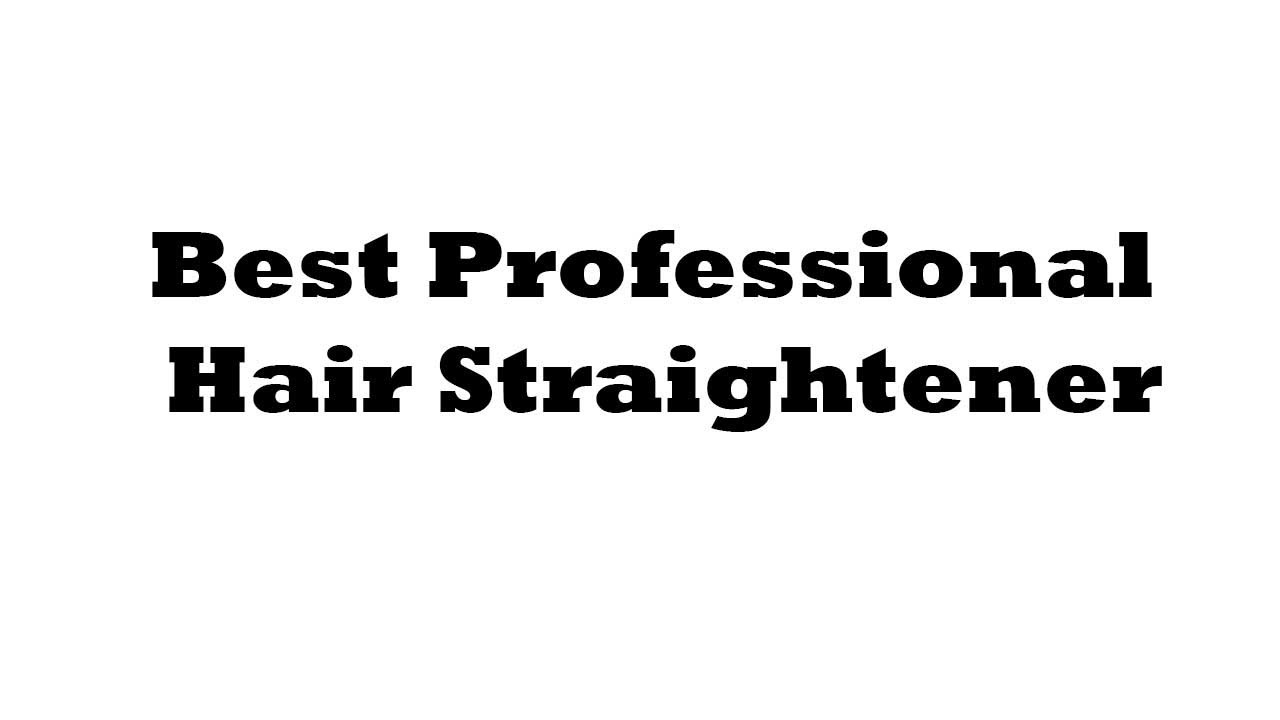 The 5 Best Professional Hair Straightener in 2023