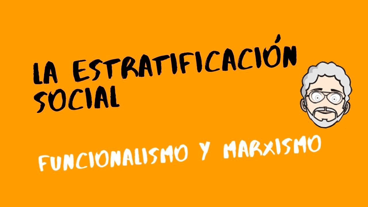 CLASE: LA ESTRATIFICACIÓN SOCIAL - FUNCIONALISMO Y MARXISMO