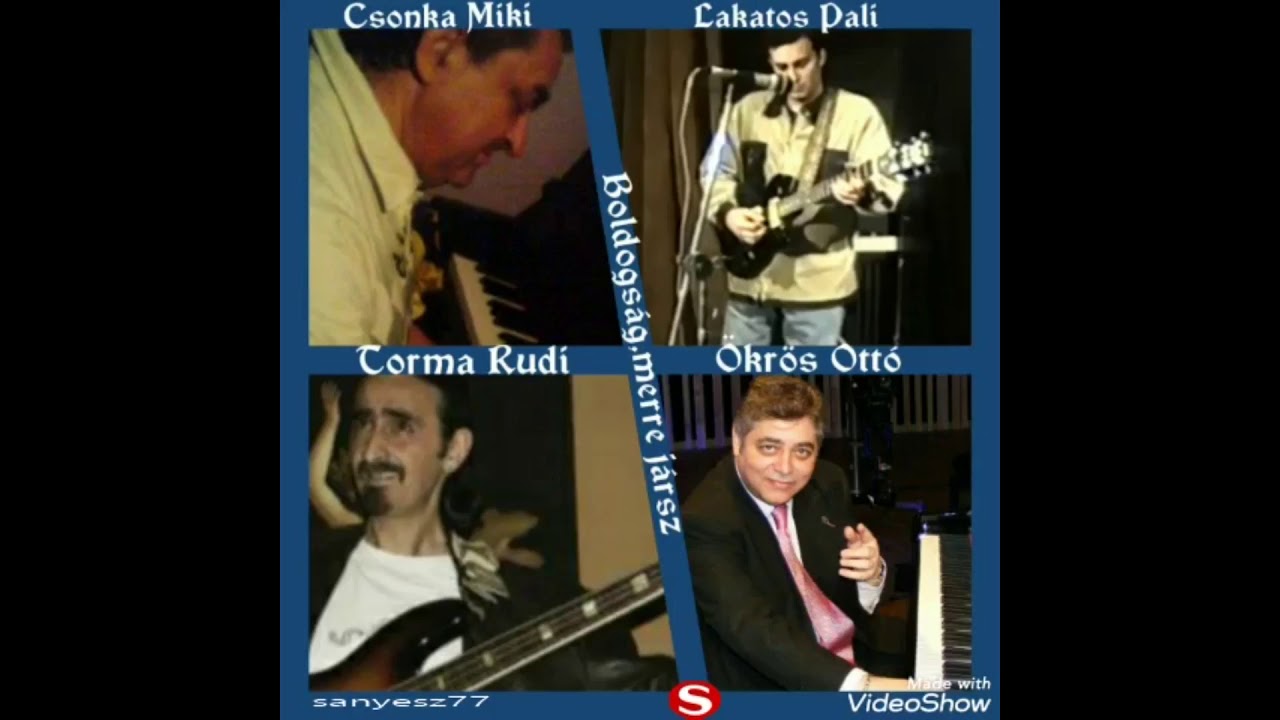 Csonka Miki-Torma Rudi-Lakatos Pali-Ökrös Ottó - Boldogság merre jársz