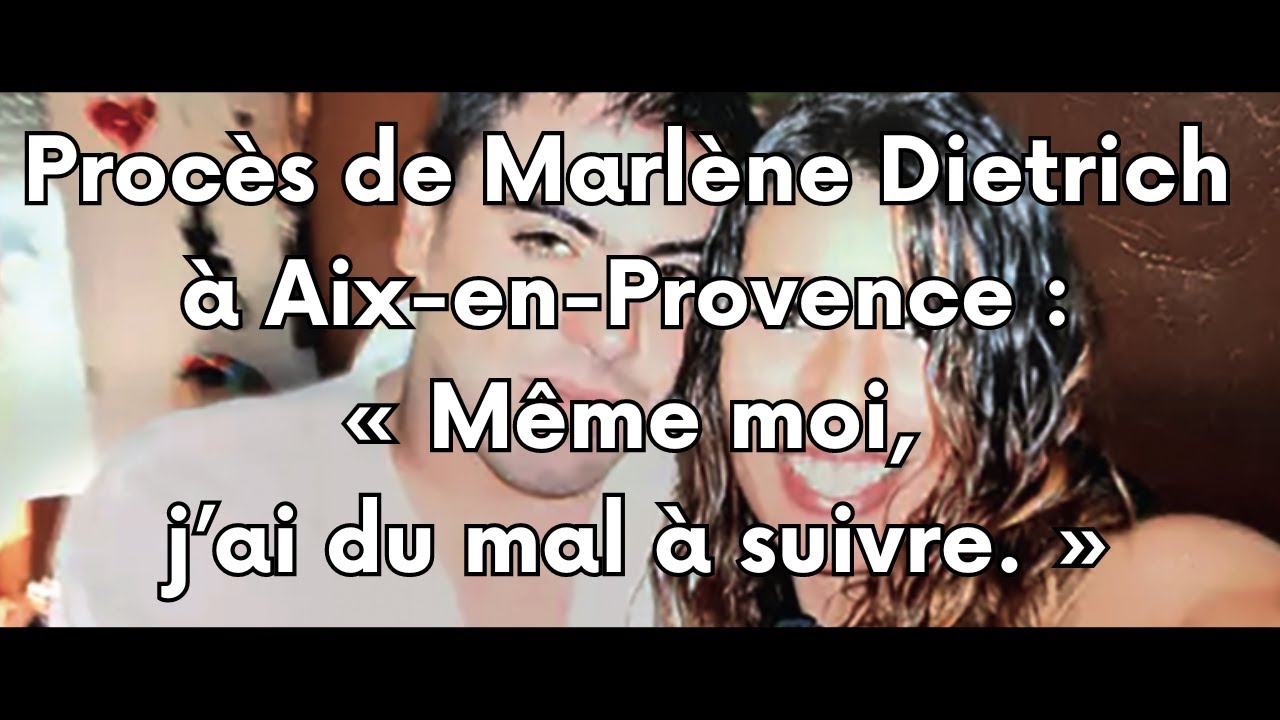 Procès de Marlène Dietrich à Aix en Provence : « Même moi, j’ai du mal à suivre.  »