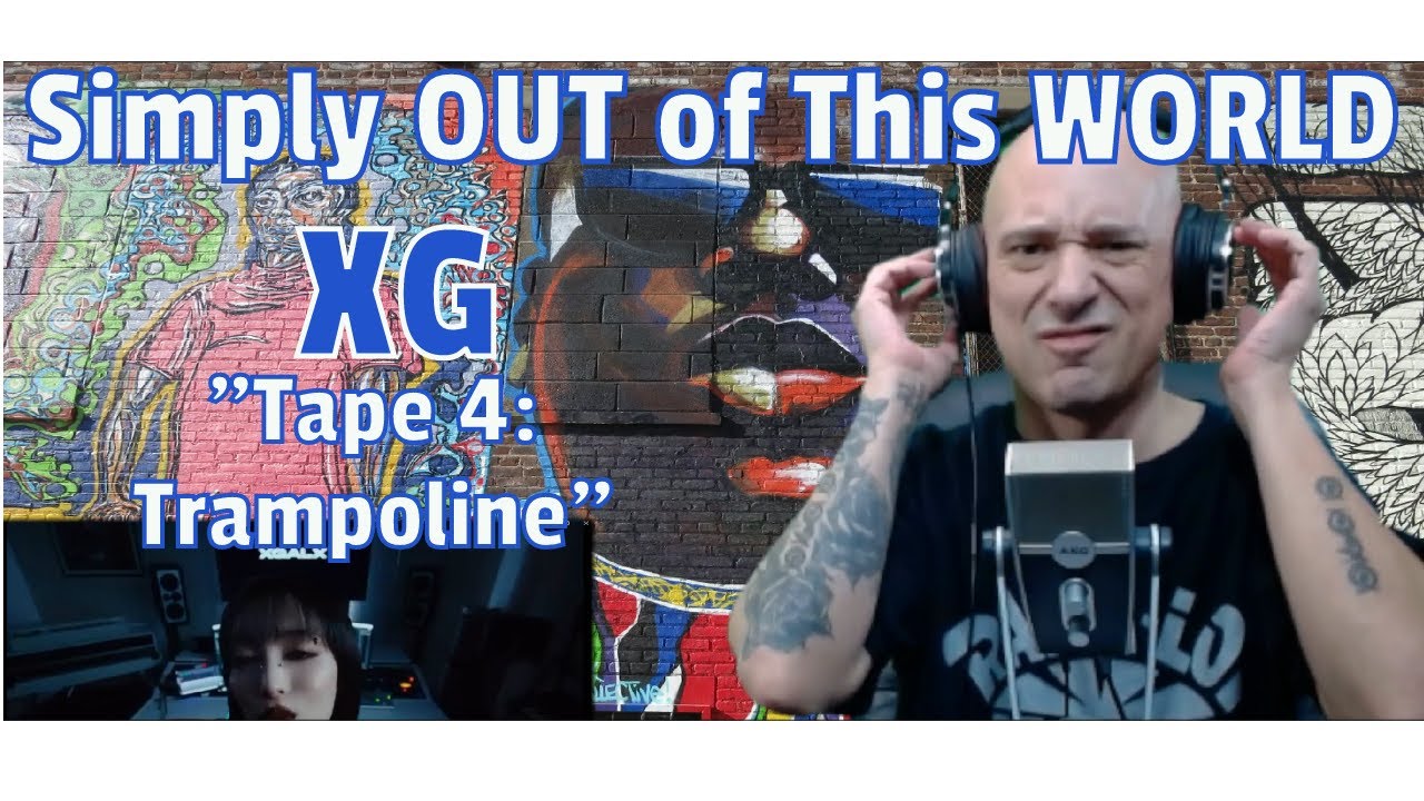 [XG TAPE #4] Trampoline  (REACTION!)  Are They OUTTA THIS WORLD? (Yes)