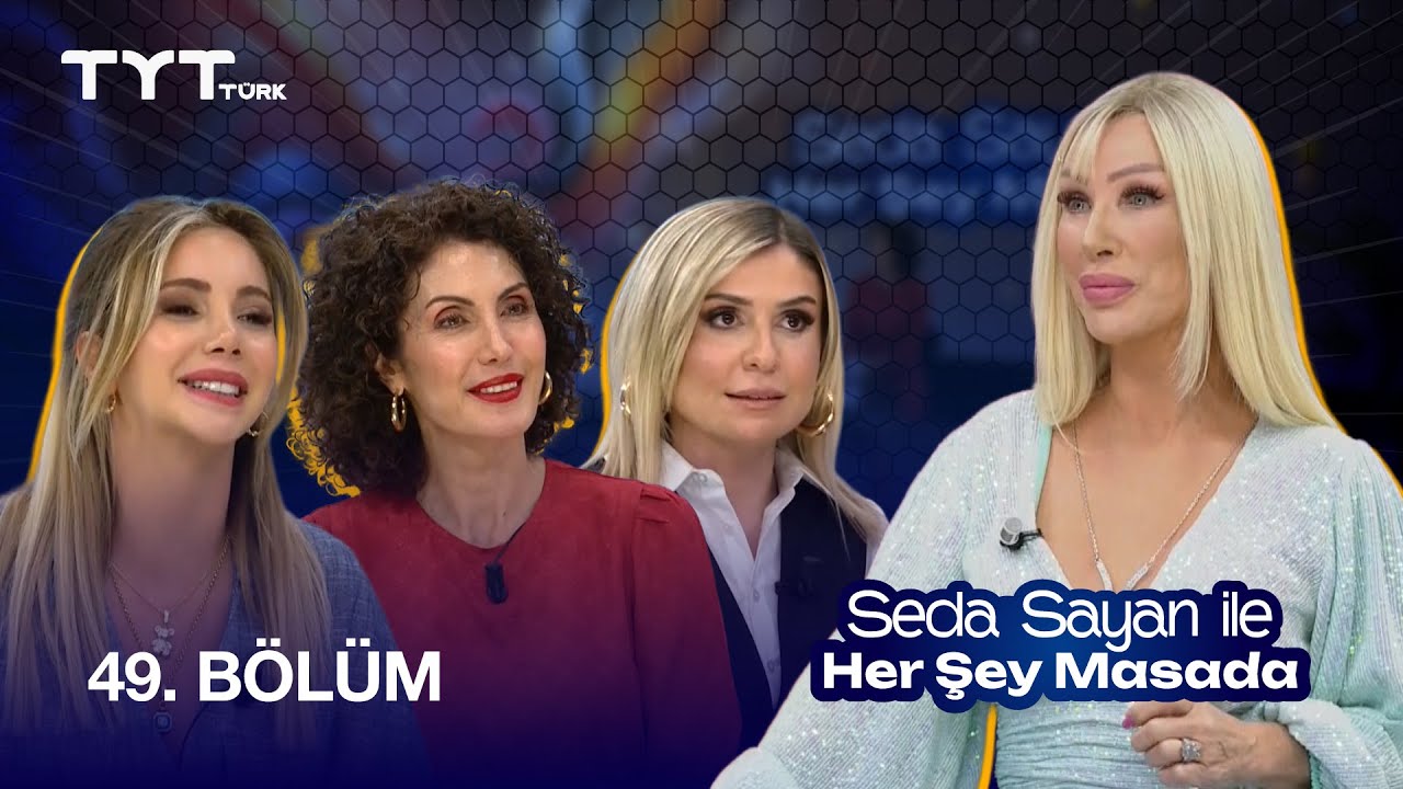 Seda Sayan ile Her Şey Masada | 49. Bölüm · Aleyna Dalveren, Nevşah Fidan Karamehmet, Ayşem Özkan