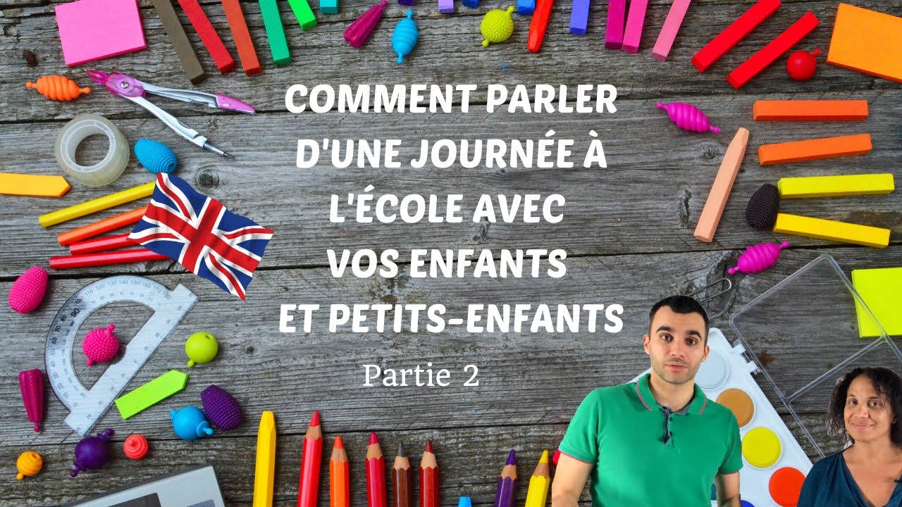 Comment parler d'une journée à l'école avec vos enfants et petit-enfants - partie 2