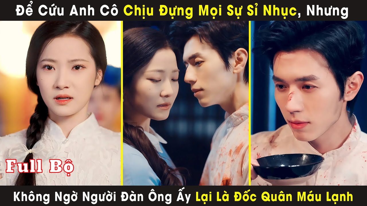 Để Cứu Anh Cô Chịu Đựng Mọi Sự Sỉ Nhục, Nhưng Không Ngờ Người Đàn Ông Ấy Lại Là Đốc Quân Máu Lạnh