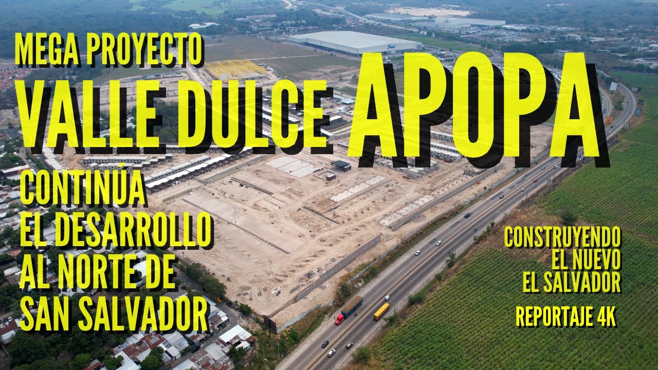 Este Es Valle Dulce: Un Mega Proyecto en Apopa -Construyendo el Nuevo El Salvador Informativo 4k