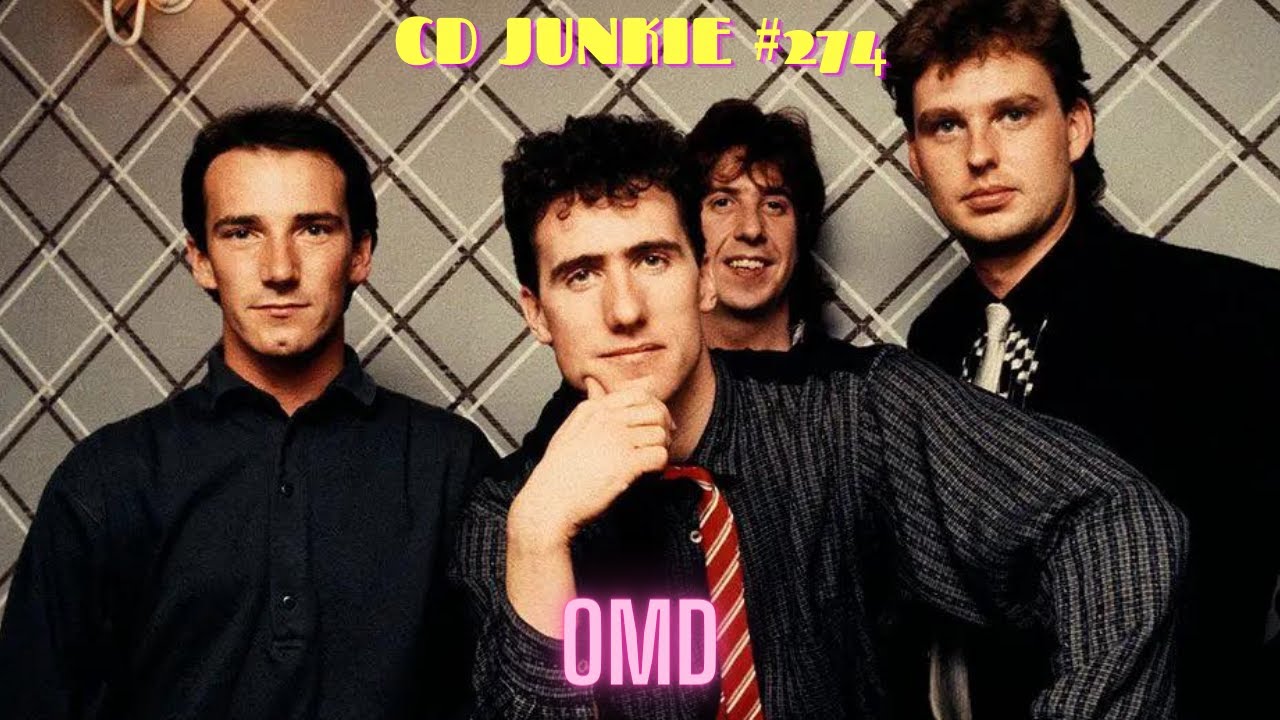 CD JUNKIE #274: OMD (Orchestral Manoeuvres in the Dark)