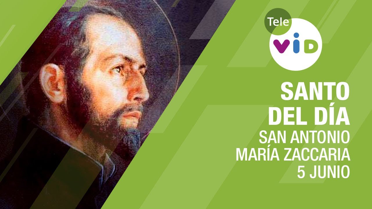 5 de julio día de San Antonio María Zaccaria, Santo del Día - Tele VID