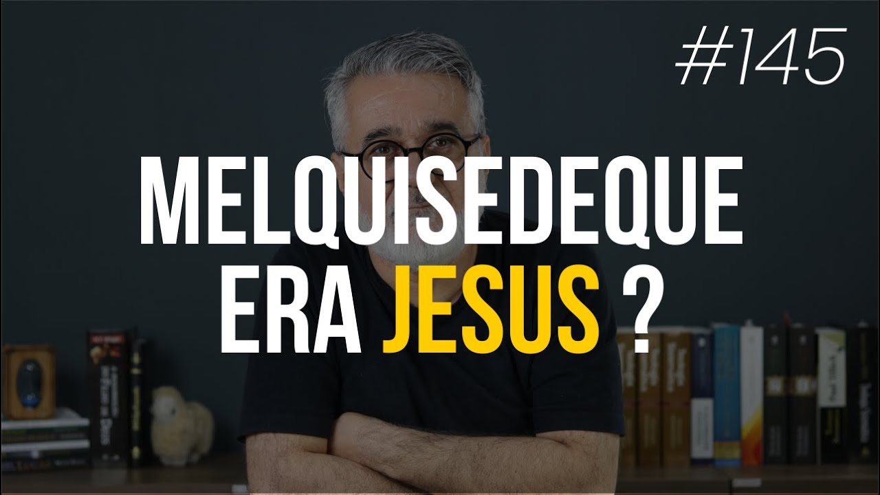 Melquisedeque era Jesus? - #145