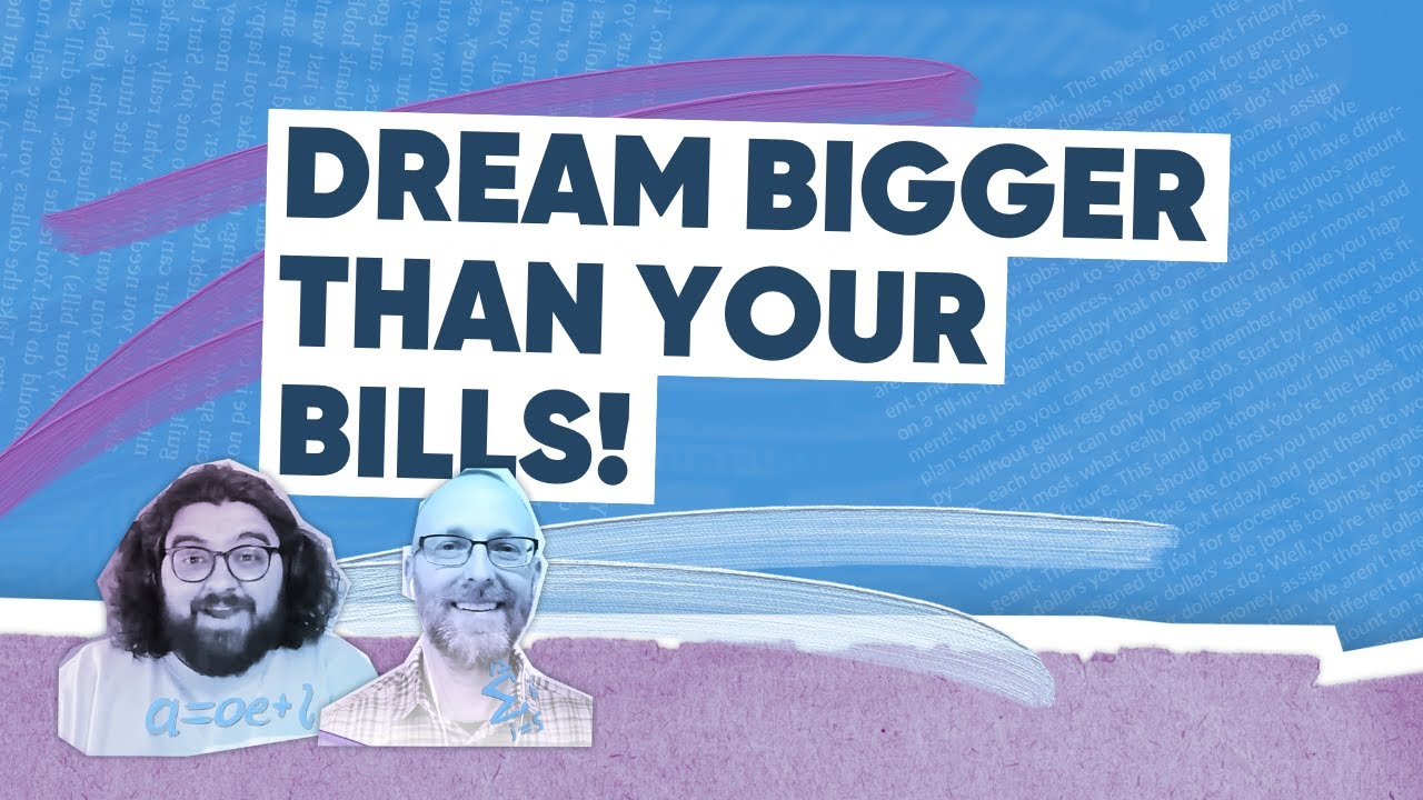 Dream Bigger Than Your Bills!
