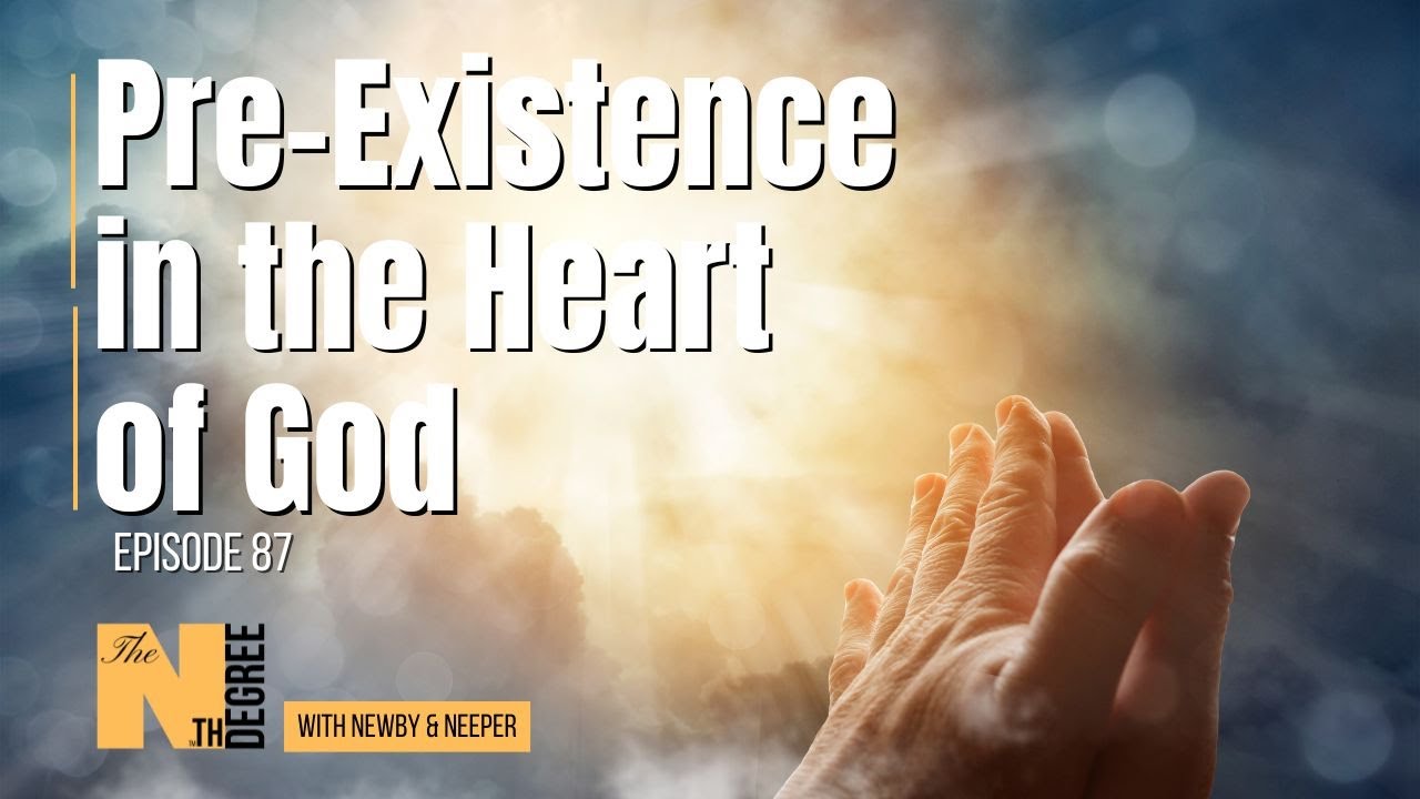 Best of 87: Pre-Existence in the Heart of God  - The Nth Degree