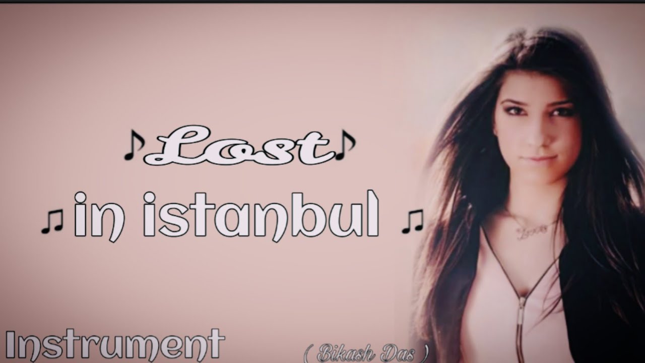 Lost in Istanbul - Instrument | BRIANNA | Bikash Das