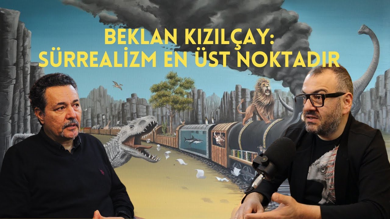 6. Bölüm - BEKLAN KIZILÇAY: SÜRREALİZM EN ÜST NOKTADIR