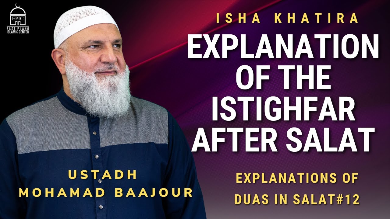 Explanation of The Istighfar after Salat | Explanations of Duas in SALAT#12 | Ustadh Mohamad Baajour