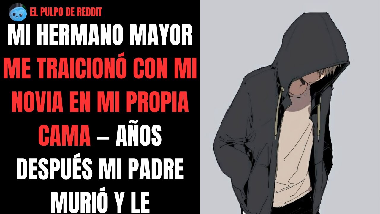 Mi Hermano Mayor Me TRAICIONÓ Con Mi Novia En Mi PROPIA CAMA — Años Después Mi Padre Murió Y Le