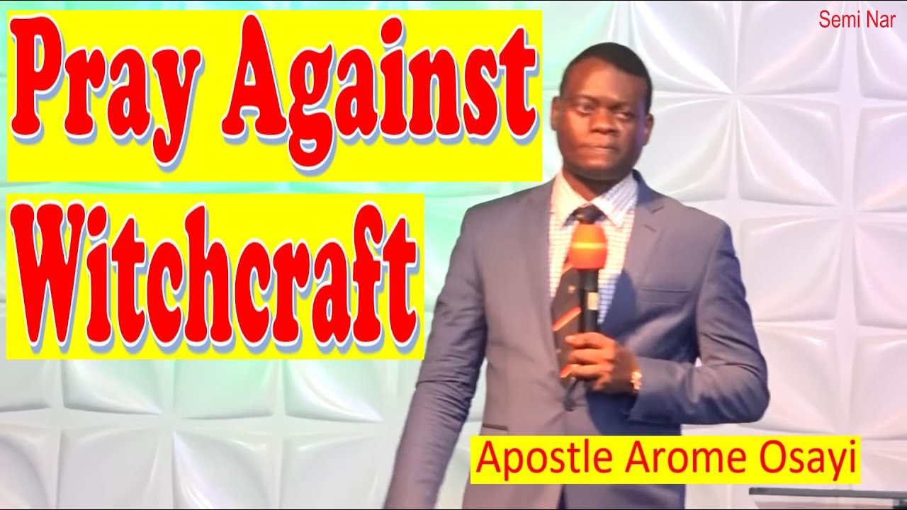 Pray Against Witchcraft | Apostle Arome Osayi teaching | Semi Nar