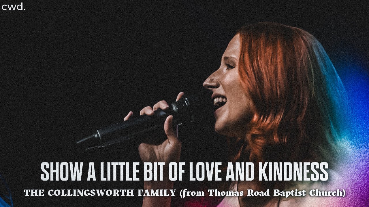 Show A Little Bit Of Love and Kindness - The Collingsworth Family (from Thomas Road Baptist Church)