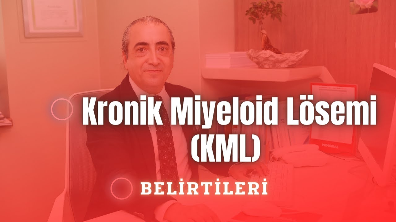 Kronik Miyeloid L&ouml;semi (KML) Belirtileri Nelerdir? / KML Belirtileri