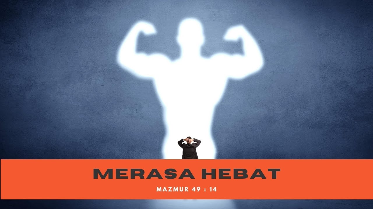 Merasa Hebat | Mazmur 49 : 14