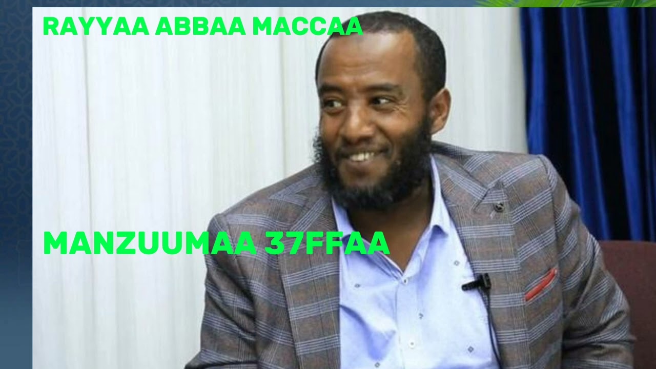 Ustaaz Raayyaa abbaa maccaa manzuumaa guutuu 37ffaa