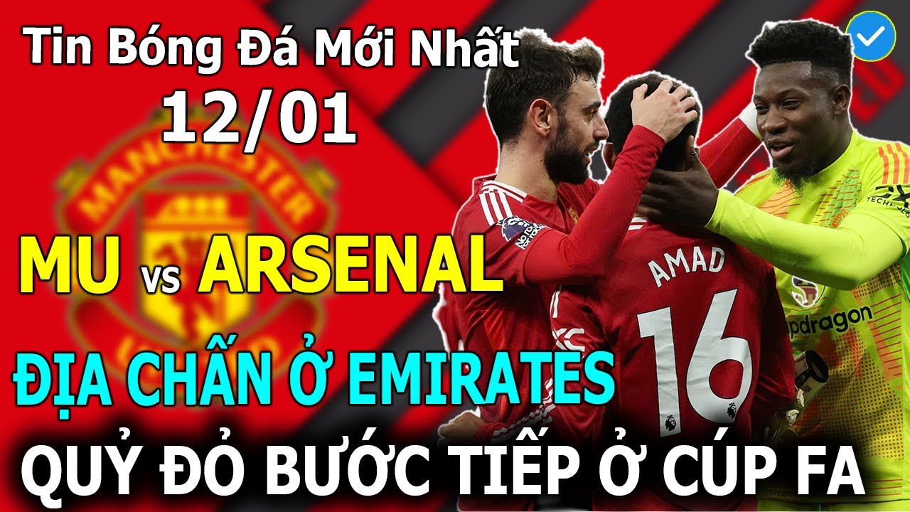 🔴Tin Bóng Đá 13 /01🔴 MU Vs Arsenal: Địa Chấn Ở Emirates, Quỷ Đỏ Bước Tiếp Ở Cúp FA