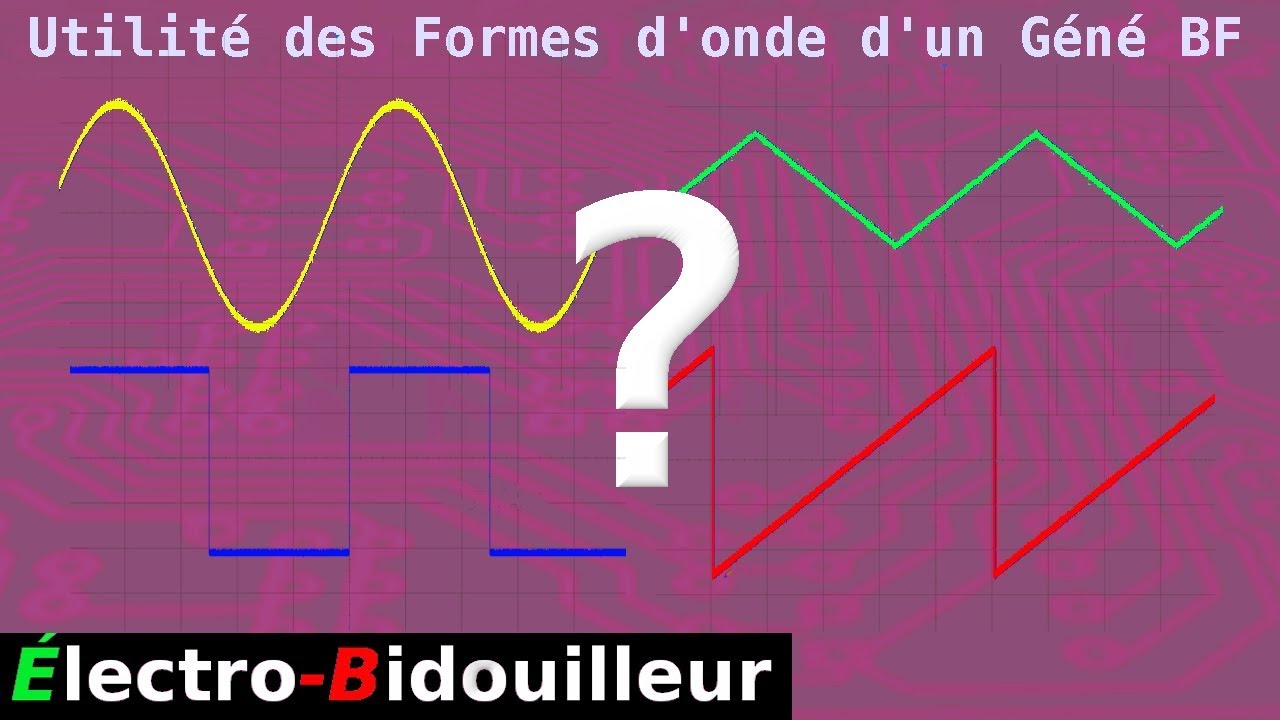 EB_#253 Utilité des Formes d'ondes de Générateur de Fonction (BF)