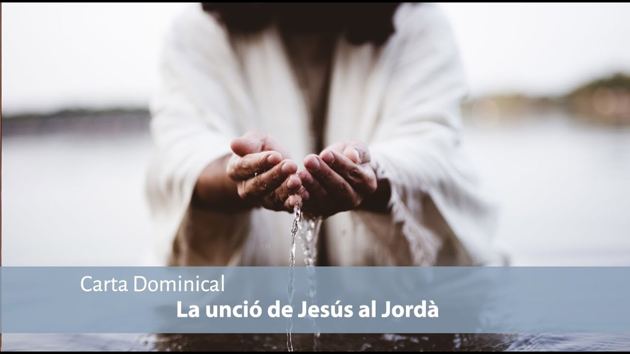 [CARTA DOMINICAL]-La unció de Jesús al Jordà