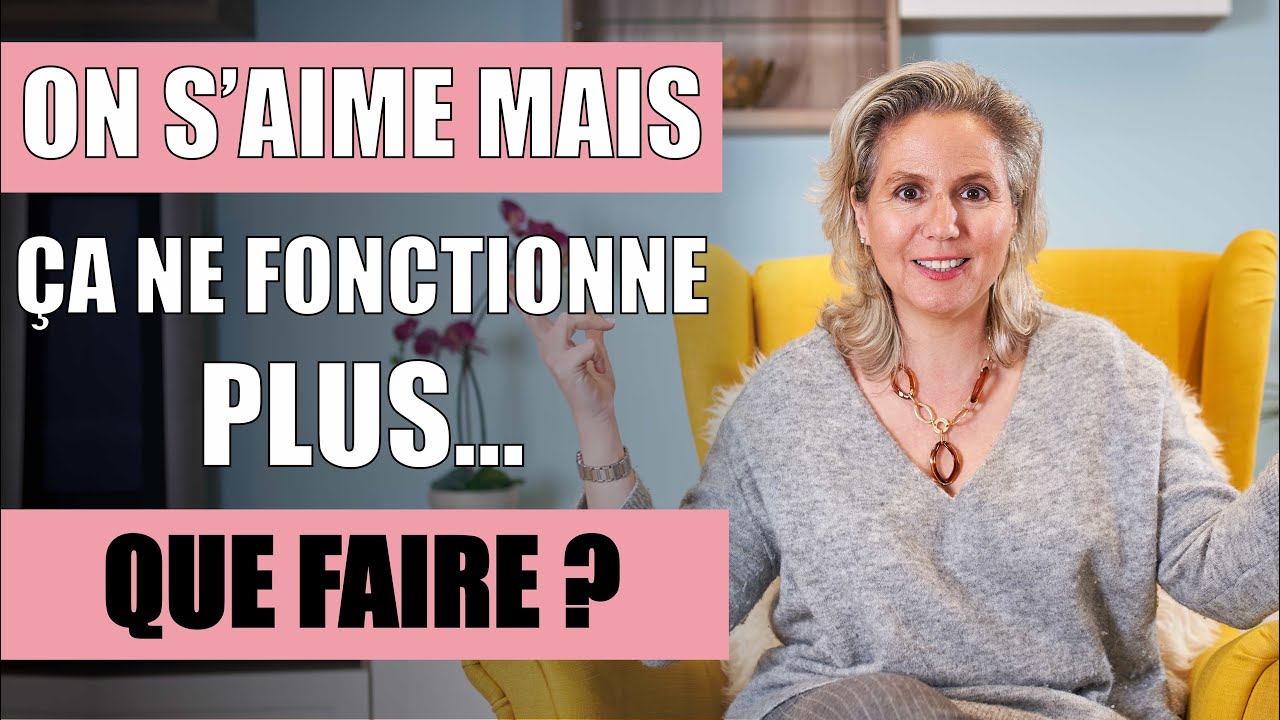 ON S'AIME MAIS ÇA NE FONCTIONNE PAS, comment faire ?