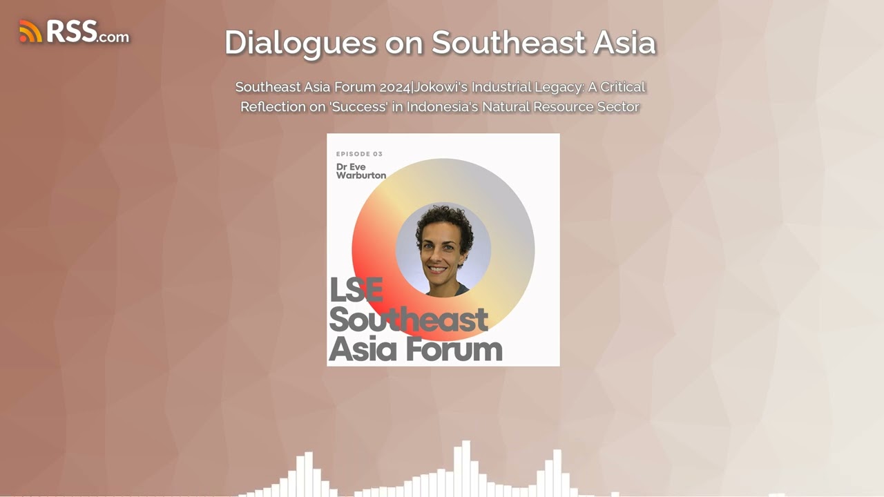 Southeast Asia Forum 2024|Jokowi’s Industrial Legacy: A Critical Reflection on ‘Success’ in...