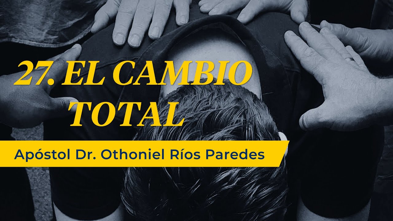 El Cambio Total - Ap&oacute;stol Dr. Othoniel R&iacute;os Paredes-