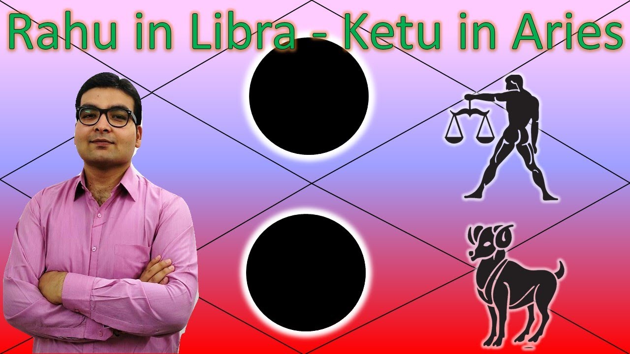 Rahu in Libra and Ketu in Aries | Vedic Astrology