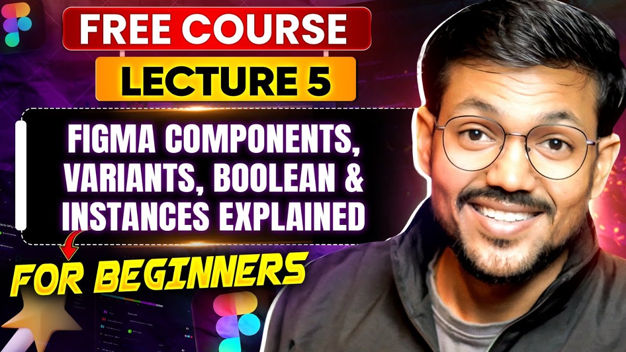 Lecture 5 : Figma Components, Variants, Boolean & Instances Explained | Figma Tutorial for Beginners