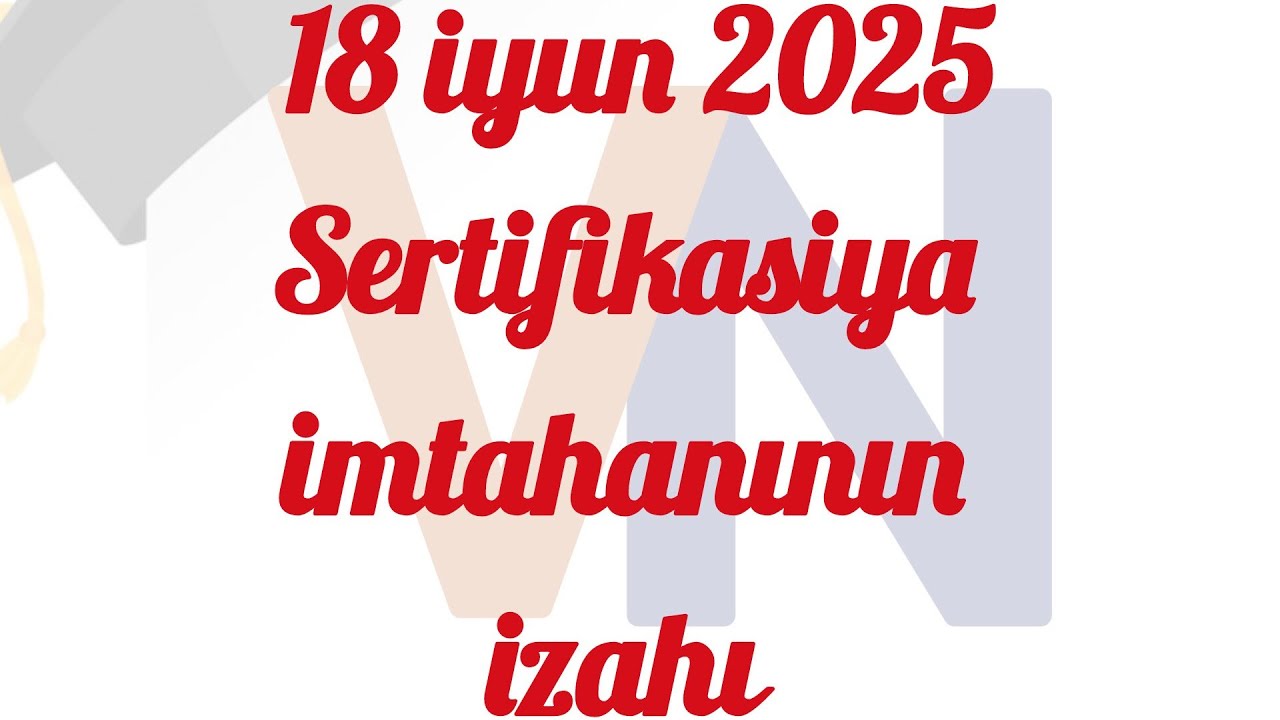 18 iyun 2025 -  Sertifikasiya imtahanının izahı. Təlimçi: Vəfa Nurəli
