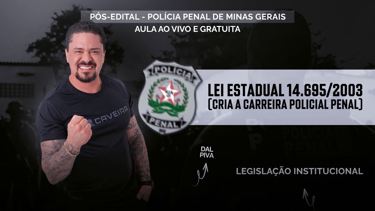 AULA PÓS-EDITAL CONCURSO PPMG - LEGISLAÇÃO INSTITUCIONAL (LEI QUE CRIA A CARREIRA POLICIAL PENAL)