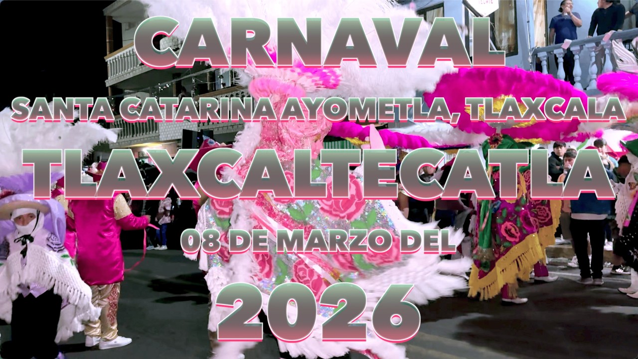 Carnaval Tlaxcaltecatla, 08 de Marzo Ayometla 2026