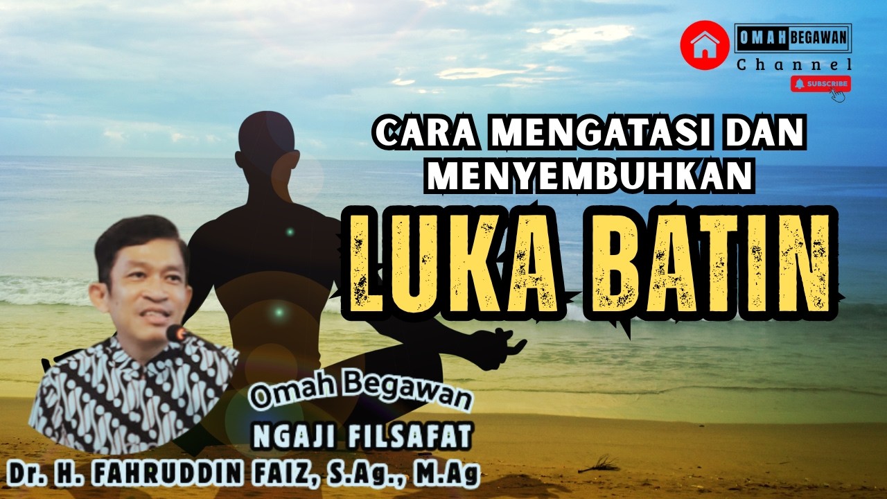 Cara Menyembuhkan dan Mengatasi Luka Batin, Dengarkan Sebagai Penyembuhan | Dr. Fahruddin Faiz