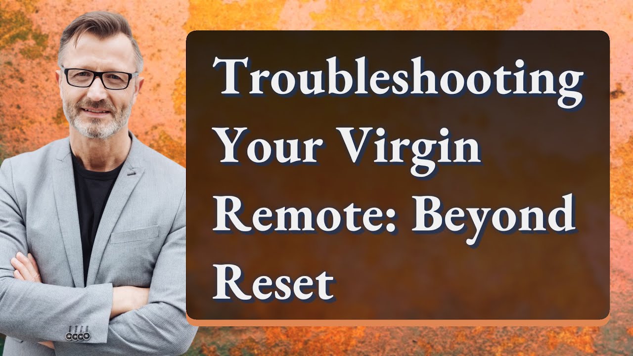 Troubleshooting Your Virgin Remote: Beyond Reset