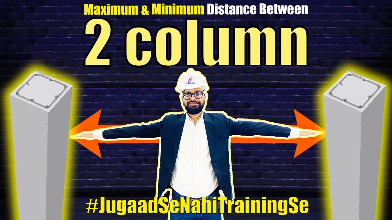 Minimum & Maximum Distance Between Two RCC Columns? | Minimum Spacing between two Columns