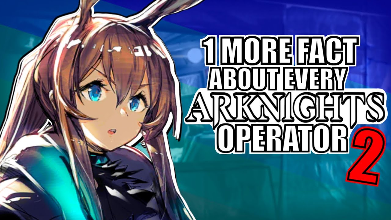 1 MORE FACT ABOUT EVERY ARKNIGHTS OPERATOR - [Part 2]