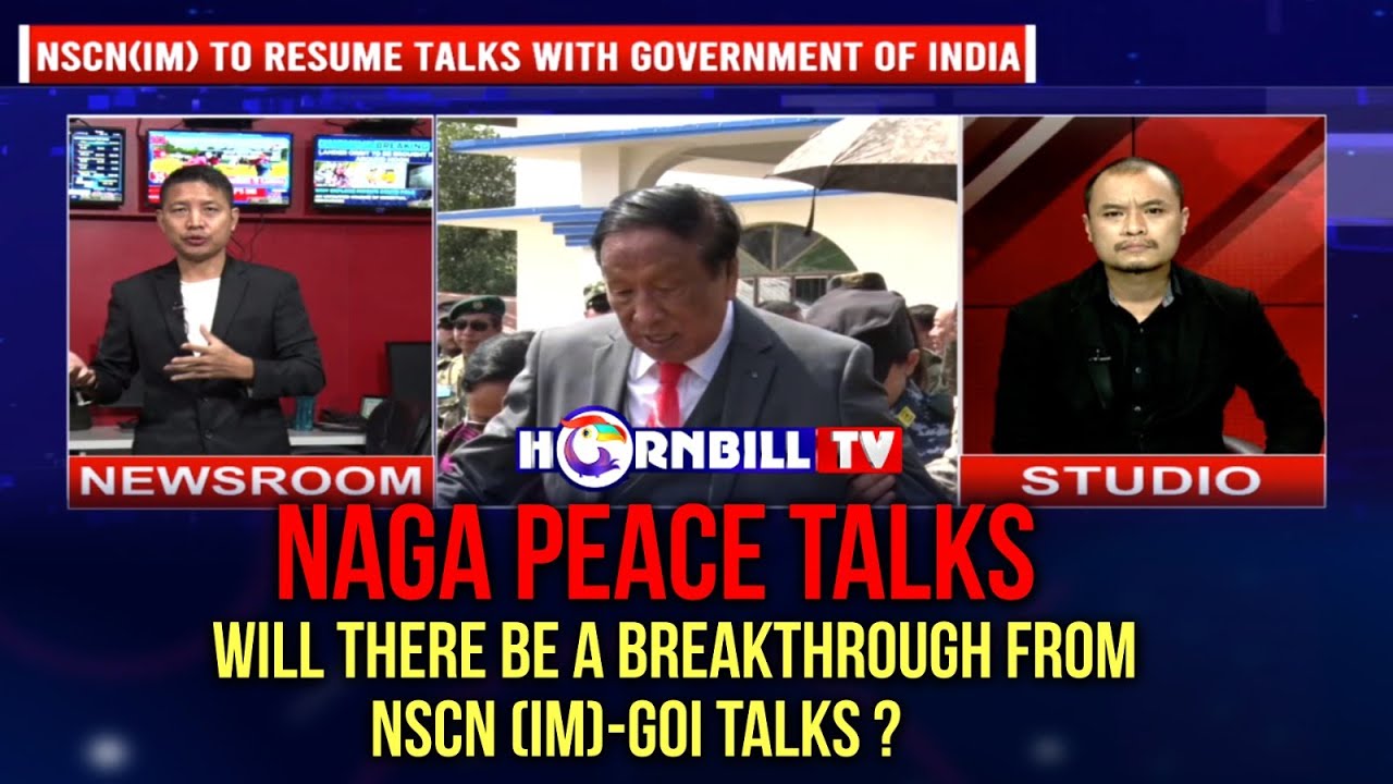 NAGA PEACE TALKS | WILL THERE BE A BREAKTHROUGH FROM NSCN (IM)-GOI TALKS?