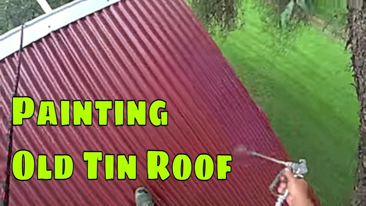 Painting Old Tin Roof !!!!!!!