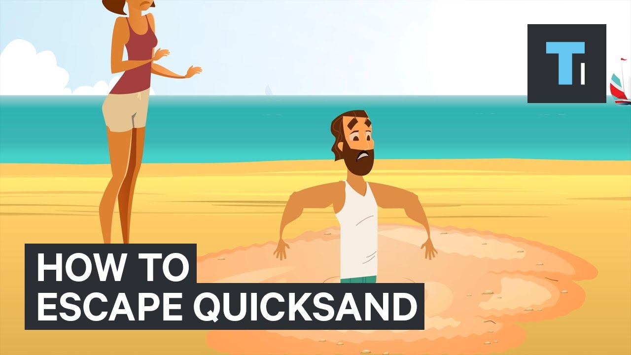 How to escape quicksand