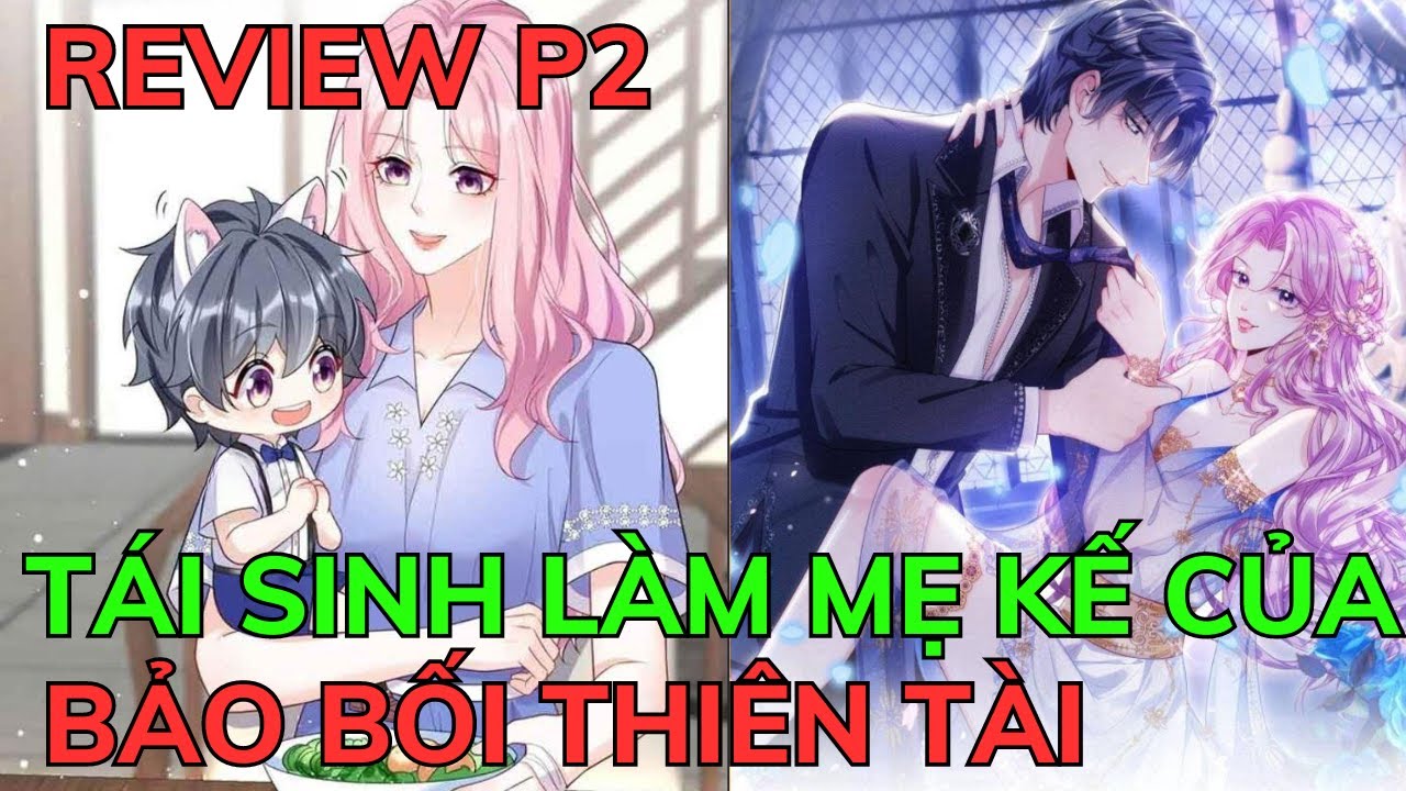 TÁI SINH LÀM MẸ KẾ CỦA BẢO BỐI THIÊN TÀI - Phần 2 | Review Phim Truyện Tranh Hay