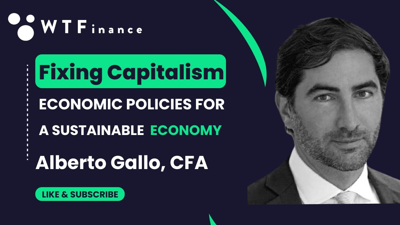 Fixing Capitalism - Economic Policies for a Sustainable Economy with Alberto Gallo