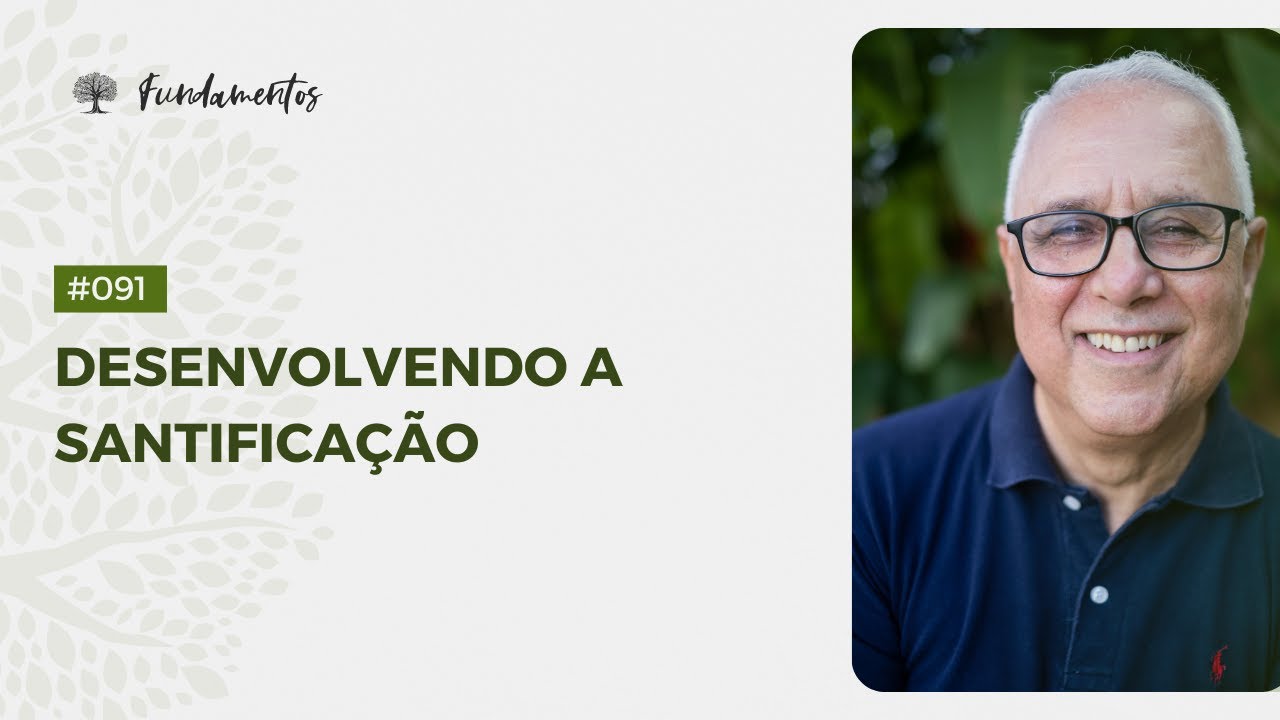#091 - Desenvolvendo a santificação - Fundamentos