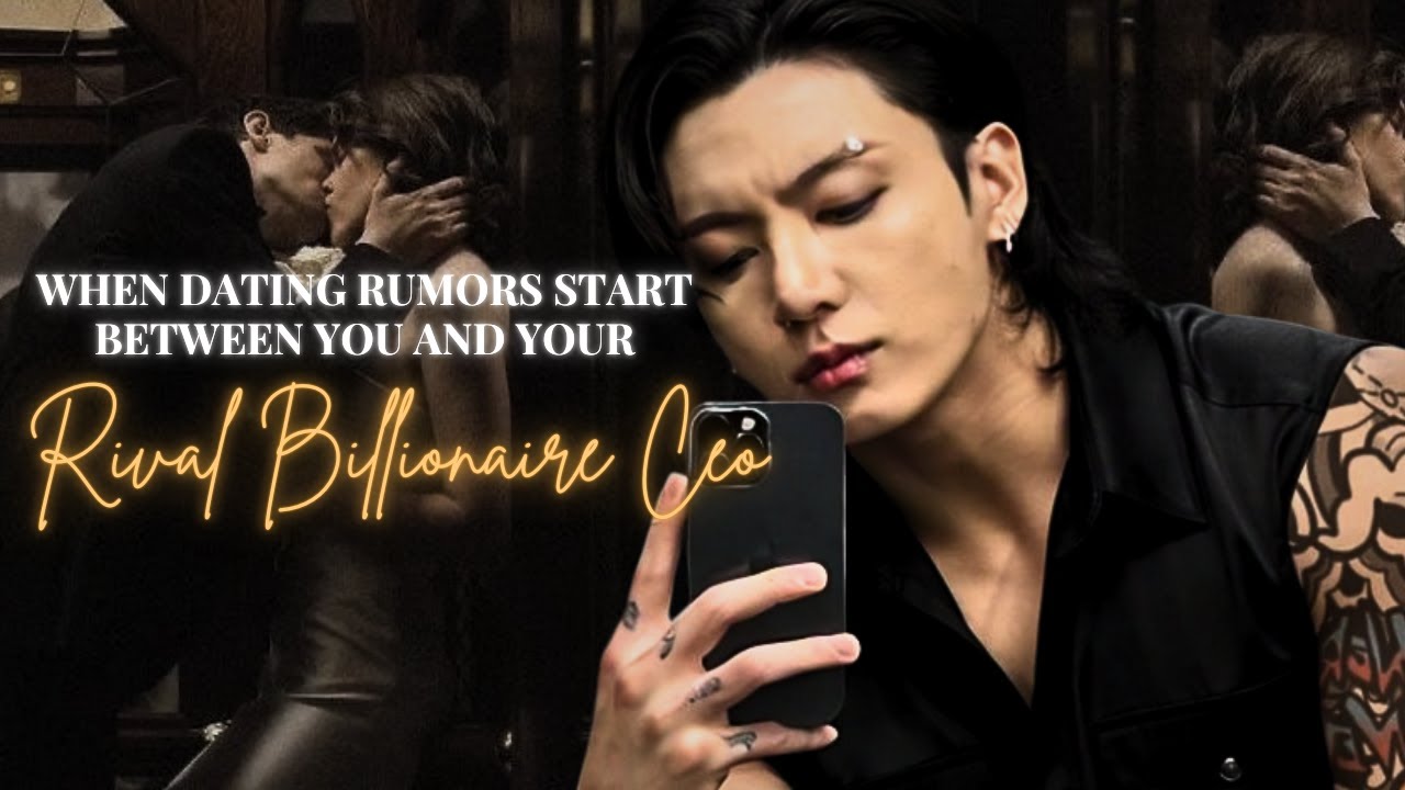 Jungkook ff || When Dating Rumors Start Between You And Your Rival Billionaire CEO