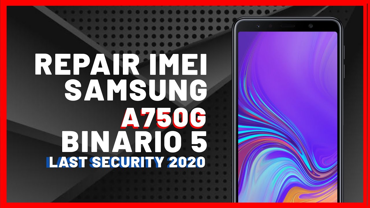 Reparar IMEI Samsung A7 2018 Binario 5 👌 - Repair imei A750G U5 B5 Bit5