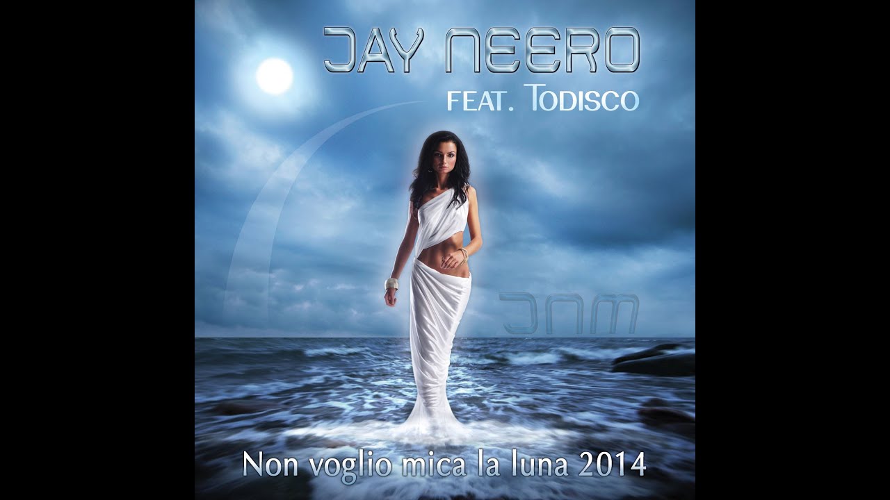 Jay Neero feat. Todisco - Non voglio mica la luna 2014 (Jay Neero Rmx)
