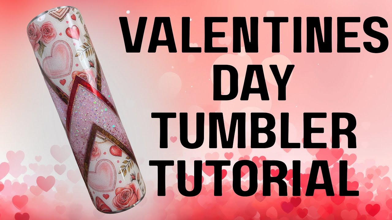 Valentine’s Day tumbler tutorial 