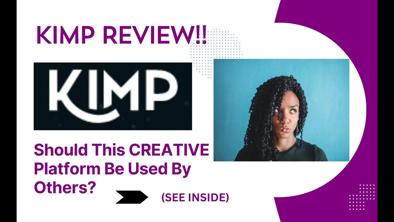 KIMP REVIEW- Should This CREATIVE Platform Be Used By Others? See(View Before use)