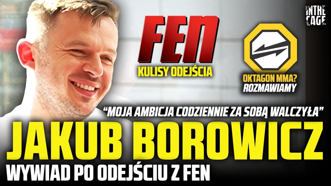 Jakub BOROWICZ - kulisy rozstania z FEN | Wojsław ma rację? | Przejście do OKTAGON MMA?